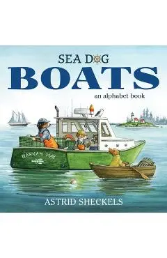 Sea Dog Boats: An Alphabet Book - Astrid Sheckels