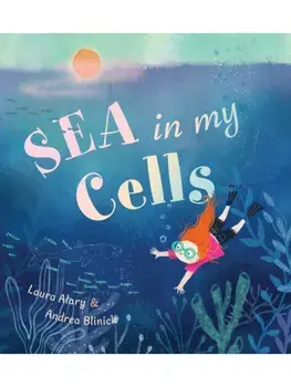 Sea in My Cells, Hardback/Laura Alary