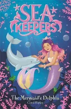 Sea Keepers: The Mermaid's Dolphin. Book 1, Paperback/Coral Ripley