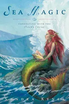 Sea Magic: Connecting with the Ocean's Energy, Paperback/Sandra Kynes