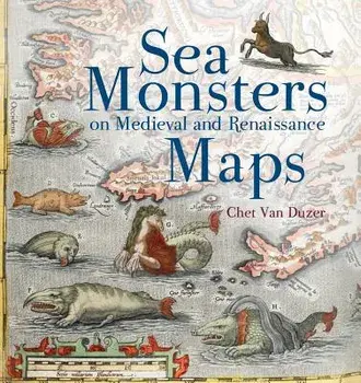 Sea Monsters on Medieval and Renaissance Maps, Paperback/Chet Van Duzer