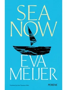 Sea Now, Paperback/Eva Meijer
