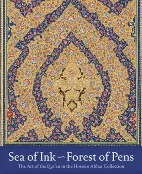 Sea of Ink--Forest of Pens. The Art of the Qur'an in the Hossein Afshar Collection, Hardback/David J. Roxburgh