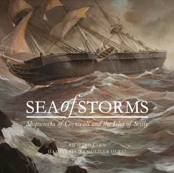 Sea of Storms. Shipwrecks of Cornwall and the Isles of Scilly, Hardback/Richard Larn