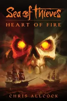 Sea of Thieves: Heart of Fire, Paperback/Chris Allcock
