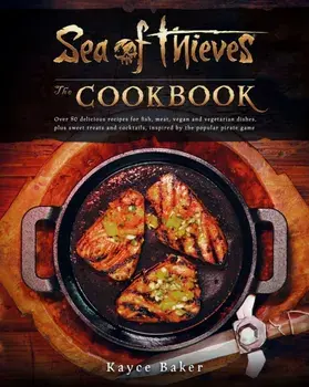 Sea of Thieves: The Cookbook, Hardback/Kayce Baker