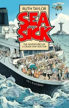 Sea Sick. The Adventures of a Ship’s Doctor, Paperback/Ruth Taylor
