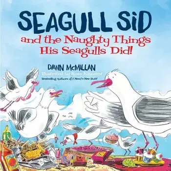 Seagull Sid: And the Naughty Things His Seagulls Did!, Paperback/Dawn McMillan