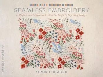 Seamless Embroidery. 40 Projects and Patterns to Explore the Magic of Repeating Designs, Paperback/Yumiko Higuchi