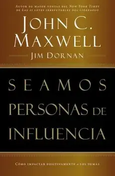 Seamos Personas de Influencia: Como Impactar Positivamente a Los Demas = Becoming a Person of Influence, Paperback/John C. Maxwell