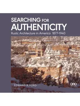 Searching for Authenticity. Rustic Architecture in America 1877-1940, Paperback/Edward Ford