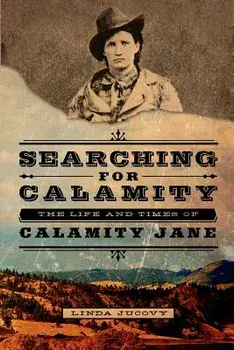 Searching for Calamity: The Life and Times of Calamity Jane, Paperback/Linda Jucovy