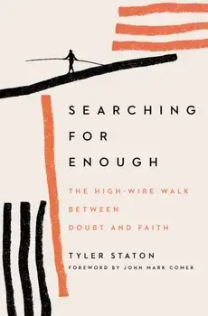 Searching for Enough. The High-Wire Walk Between Doubt and Faith, Paperback/Tyler Staton