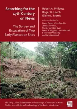 Searching for the 17th Century on Nevis: The Survey and Excavation of Two Early Plantation Sites, Paperback/Dr Elaine L. Morris