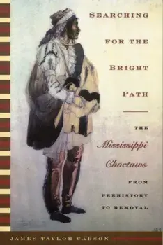 Searching for the Bright Path: The Mississippi Choctaws from Prehistory to Removal, Paperback/James Taylor Carson