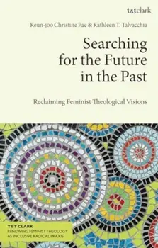 Searching for the Future in the Past. Reclaiming Feminist Theological Visions, Paperback/***