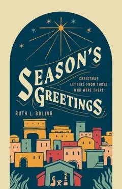 Season's Greetings: Christmas Letters from Those Who Were There - Ruth Boling