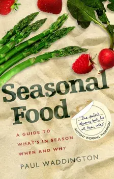 Seasonal Food. A guide to what's in season when and why, Paperback/Paul Waddington
