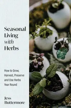 Seasonal Living with Herbs, Hardback/Jess Buttermore