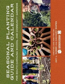 Seasonal Planting Guide and Calendar for South Carolina School and Community Gardens, Paperback/Amy L. Dabbs