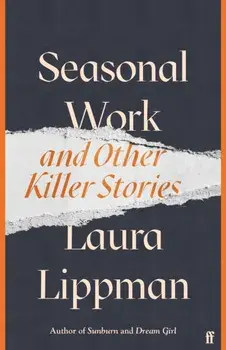 Seasonal Work. And Other Killer Stories, Main, Hardback/Laura Lippman