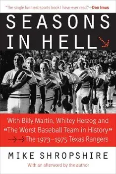 Seasons in Hell: With Billy Martin, Whitey Herzog and "the Worst Baseball Team in History"--The 1973-1975 Texas Rangers, Paperback/Mike Shropshire