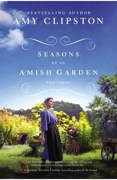 Seasons of an Amish Garden: Four Stories - Amy Clipston