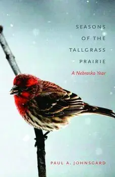 Seasons of the Tallgrass Prairie: A Nebraska Year, Paperback/Paul A. Johnsgard