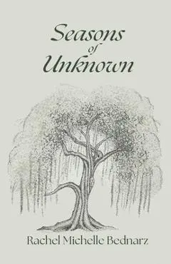Seasons of Unknown - Rachel Michelle Bednarz