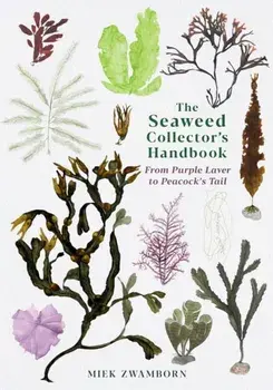 Seaweed Collector's Handbook. From Purple Laver to Peacock's Tail, Paperback/Miek Zwamborn