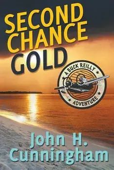 Second Chance Gold (Buck Reilly Adventure Series Book 4), Paperback/John H. Cunningham