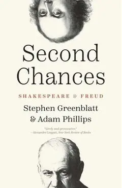 Second Chances: Shakespeare and Freud - Stephen Greenblatt