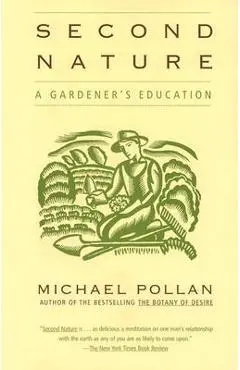 Second Nature: A Gardener's Education - Michael Pollan