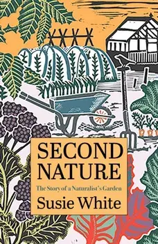 Second Nature. The Story of a Naturalist's Garden, Paperback/Susie White