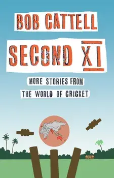 Second XI. More Stories from the World of Cricket, Paperback/Bob Cattell