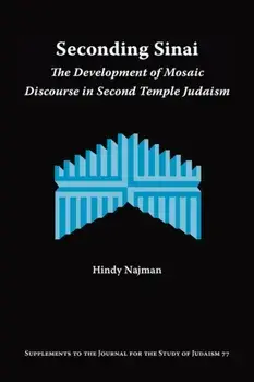 Seconding Sinai: The Development of Mosaic Discourse in Second Temple Judaism, Paperback/Hindy Najman