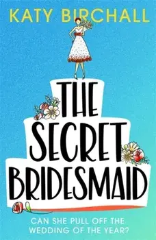 Secret Bridesmaid. The best laugh-out-loud romantic comedy of 2021, Paperback/Katy Birchall