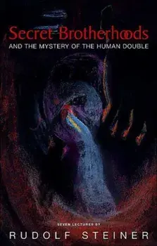 Secret Brotherhoods. And the Mystery of the Humandouble, Paperback/Rudolf Steiner