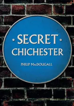 Secret Chichester, Paperback/Philip MacDougall
