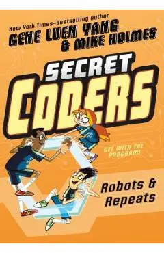 Secret Coders: Robots & Repeats - Gene Luen Yang