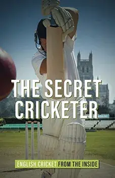 Secret Cricketer. English Cricket from the Inside, Hardback/Anonymous