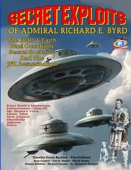 Secret Exploits of Admiral Richard E. Byrd: The Hollow Earth ? Nazi Occultism ? Secret Societies and the JFK Assassination, Paperback/Timothy Green Beckley