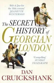 Secret History of Georgian London, Paperback/Dan Cruickshank