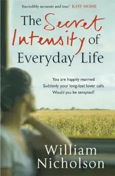 Secret Intensity of Everyday Life, Paperback/William Nicholson