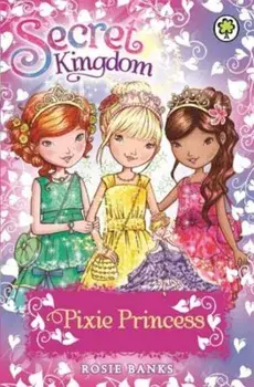 Secret Kingdom: Pixie Princess, Paperback/Rosie Banks
