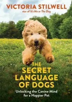 Secret Language of Dogs. Unlocking the Canine Mind for a Happier Pet, Paperback/Victoria Stilwell