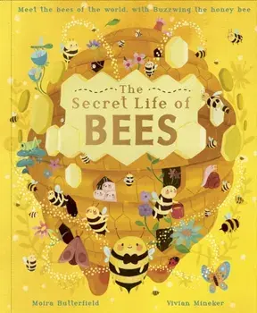 Secret Life of Bees. Meet the bees of the world, with Buzzwing the honeybee, Hardback/Moira Butterfield