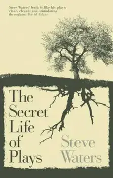 Secret Life of Plays, Paperback/Steve Waters