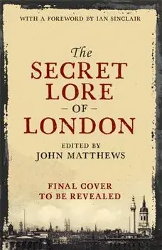 Secret Lore of London. The city's forgotten stories and mythology, Paperback/***