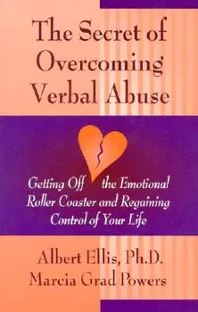 Secret of Overcoming Verbal Abuse: Getting Off the Emotional Roller Coaster and Regaining Control of Your Life, Paperback/Albert Ellis Ph. D.